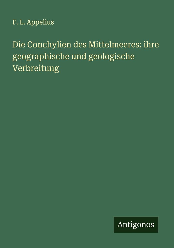 Die Conchylien des Mittelmeeres: ihre geographische und geologische Verbreitung