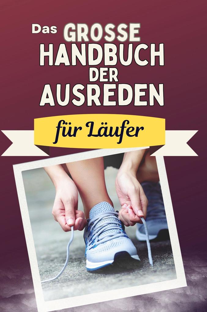 Das große Handbuch der Ausreden für Läufer