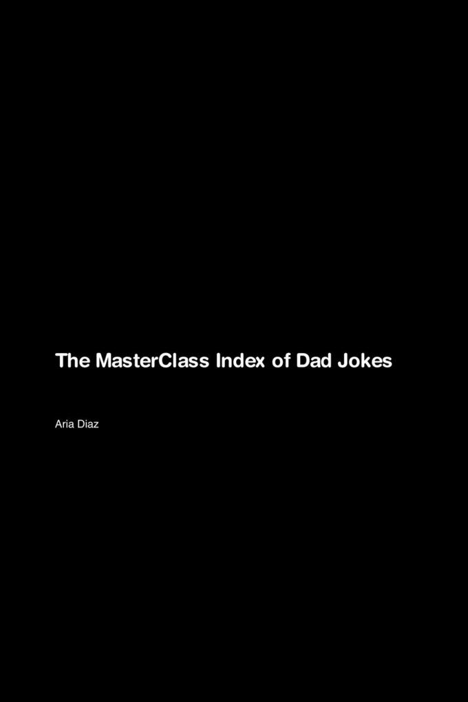 The MasterClass Index of Dad Jokes