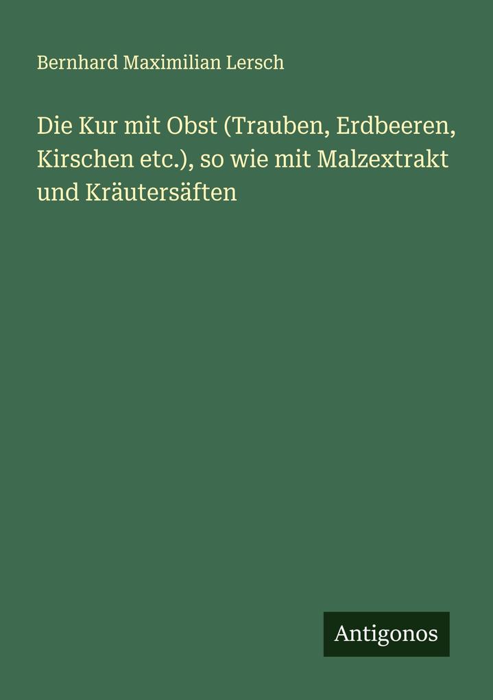 Die Kur mit Obst (Trauben Erdbeeren Kirschen etc.) so wie mit Malzextrakt und Kräutersäften