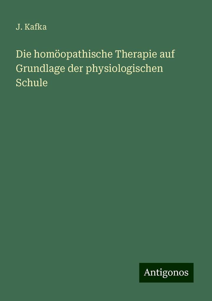 Die homöopathische Therapie auf Grundlage der physiologischen Schule