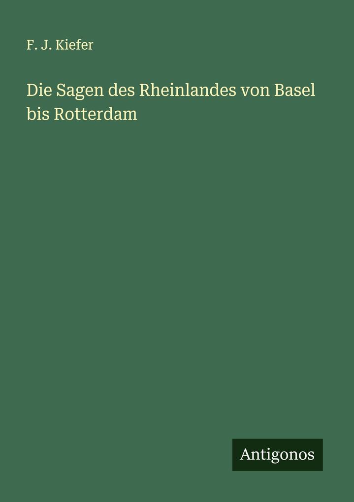 Die Sagen des Rheinlandes von Basel bis Rotterdam