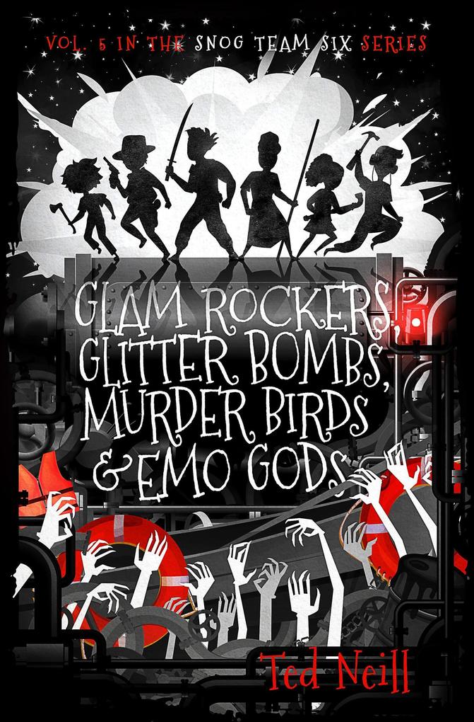 Glam Rockers Glitter Bombs Murder Birds & Emo Gods : My Semester Abroad at the End of the World (Snog Team Six #5)