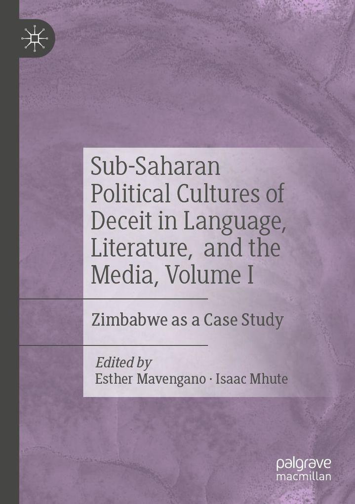 Sub-Saharan Political Cultures of Deceit in Language Literature and the Media Volume I