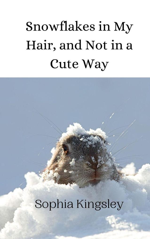 Snowflakes in My Hair and Not in a Cute Way