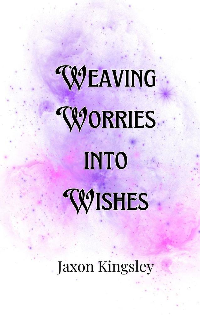 Weaving Worries into Wishes
