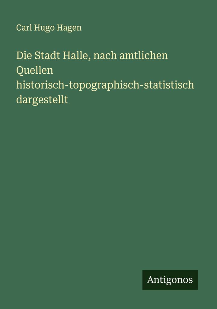 Die Stadt Halle nach amtlichen Quellen historisch-topographisch-statistisch dargestellt