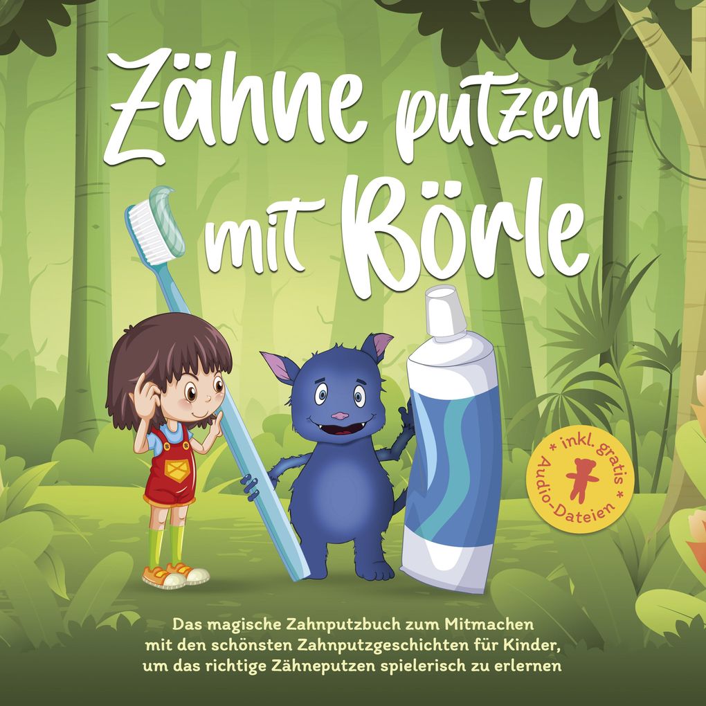 Zähne putzen mit Börle: Das magische Zahnputzbuch zum Mitmachen mit den schönsten Zahnputzgeschichten für Kinder um das richtige Zähneputzen spielerisch zu erlernen