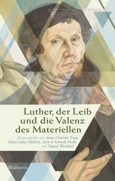 Luther der Leib und die Valenz des Materiellen