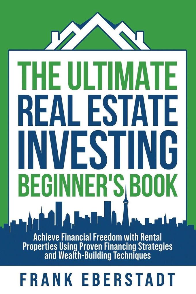 The Ultimate Real Estate Investing Beginner's Book