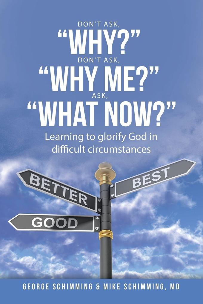 DON'T ASK 'WHY?' DON'T ASK 'WHY ME?' ASK 'WHAT NOW?'