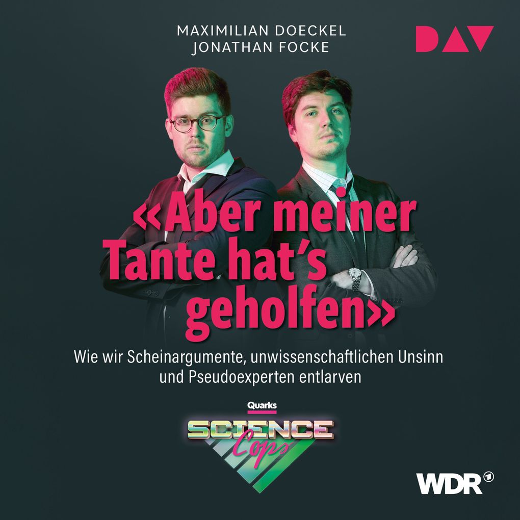 Aber meiner Tante hat's geholfen. Wie wir Scheinargumente unwissenschaftlichen Unsinn und Pseudoexperten entlarven