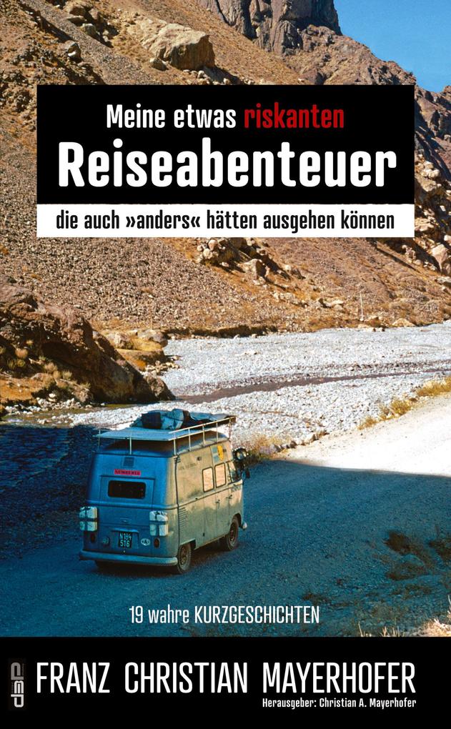 Meine etwas riskanten Reiseabenteuer - einige meiner gefährlichsten Abenteuer in Afghanistan Nepal Indien Tibet und Indonesien mit seinen Sundainseln