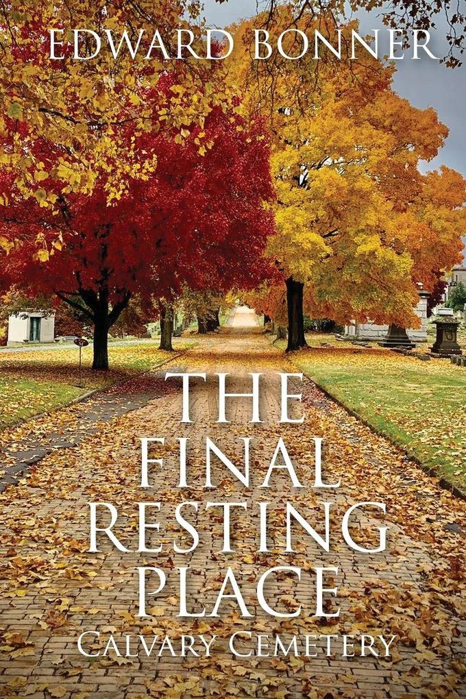 The Final Resting Place - Calvary Cemetery