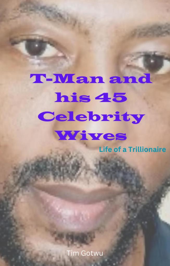 T-Man and his 45 Celebrity Wives