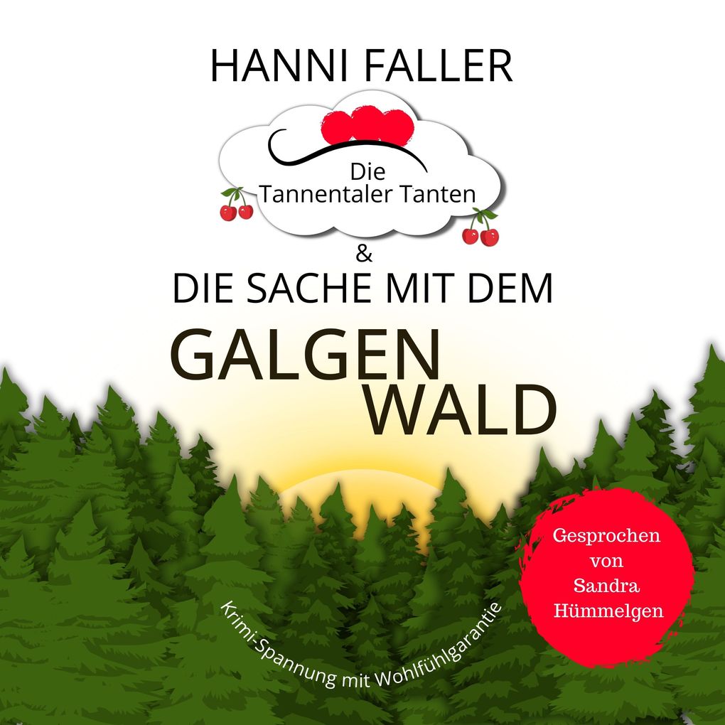 Die Tannentaler Tanten und die Sache mit dem Galgenwald: Provinzkrimi Schwarzwaldkrimi
