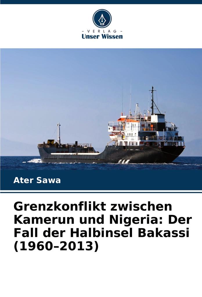 Grenzkonflikt zwischen Kamerun und Nigeria: Der Fall der Halbinsel Bakassi (1960-2013)