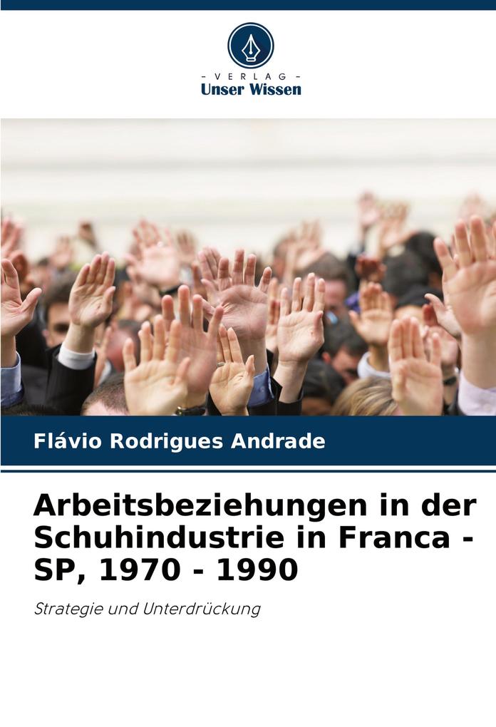 Arbeitsbeziehungen in der Schuhindustrie in Franca - SP 1970 - 1990