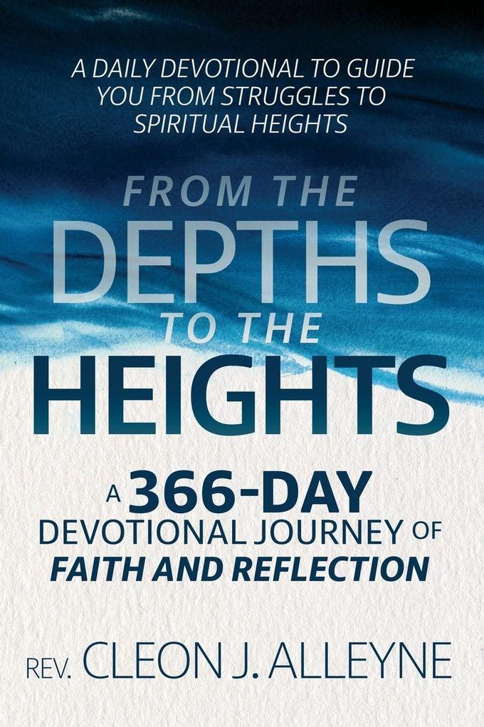 From the Depths to the Heights A 366-Day Devotional Journey of Faith and Reflection