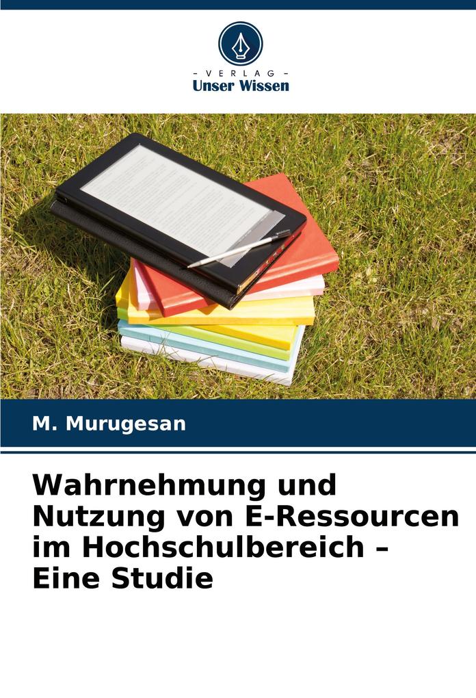 Wahrnehmung und Nutzung von E-Ressourcen im Hochschulbereich - Eine Studie