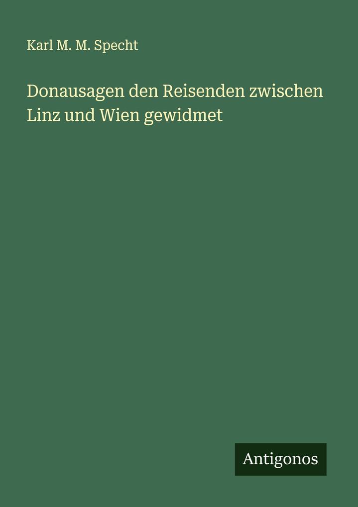 Donausagen den Reisenden zwischen Linz und Wien gewidmet