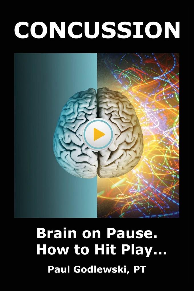 Concussion. Brain on Pause. How to Hit Play.