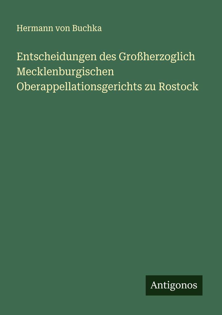 Entscheidungen des Großherzoglich Mecklenburgischen Oberappellationsgerichts zu Rostock