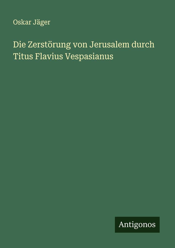 Die Zerstörung von Jerusalem durch Titus Flavius Vespasianus