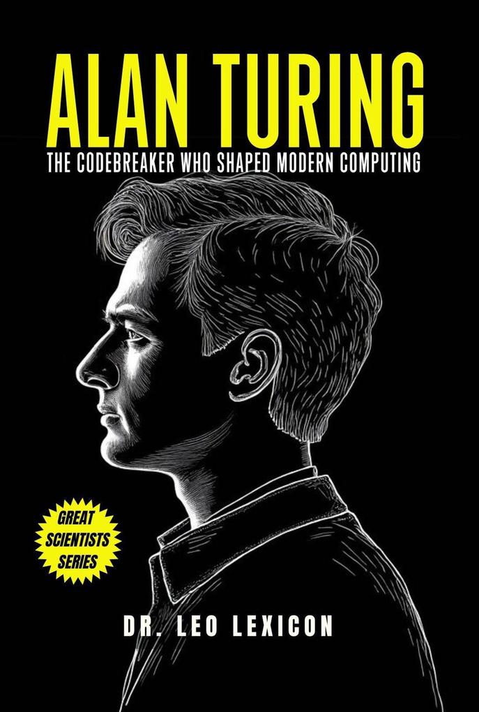 Alan Turing: The Codebreaker Who Shaped Modern Computing