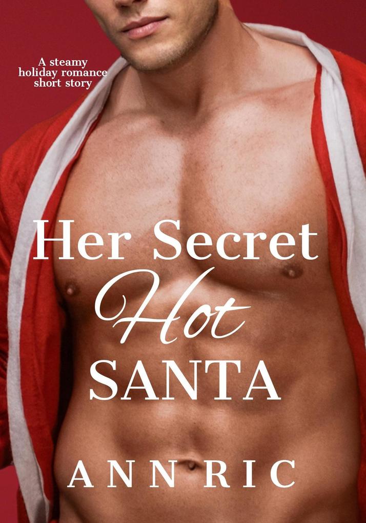 Her Secret Hot Santa - A Steamy Holiday Romance Short Story (Hot Secret Santas #3)