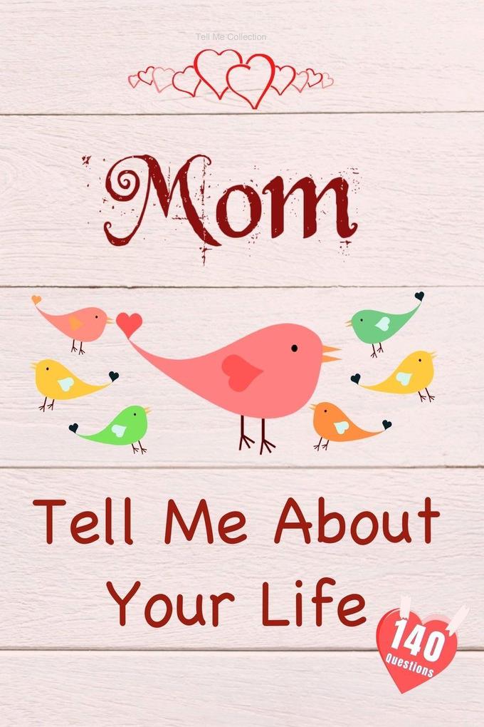 Mom Tell Me About Your Life