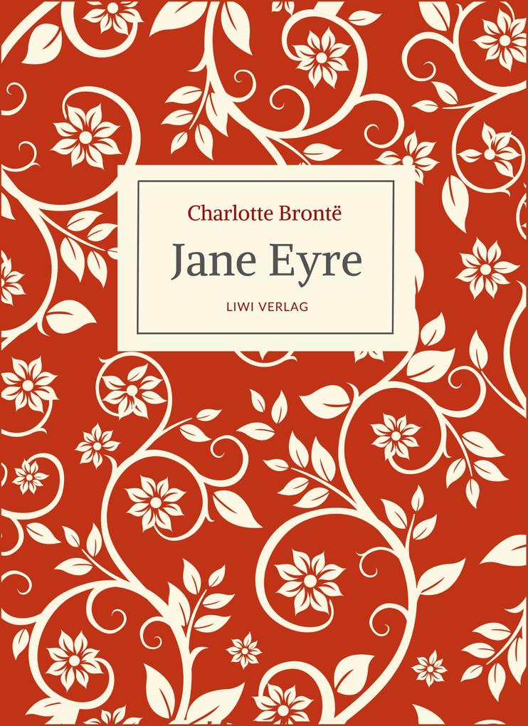 Charlotte Brontë: Jane Eyre. Eine Autobiographie. Vollständige Neuausgabe