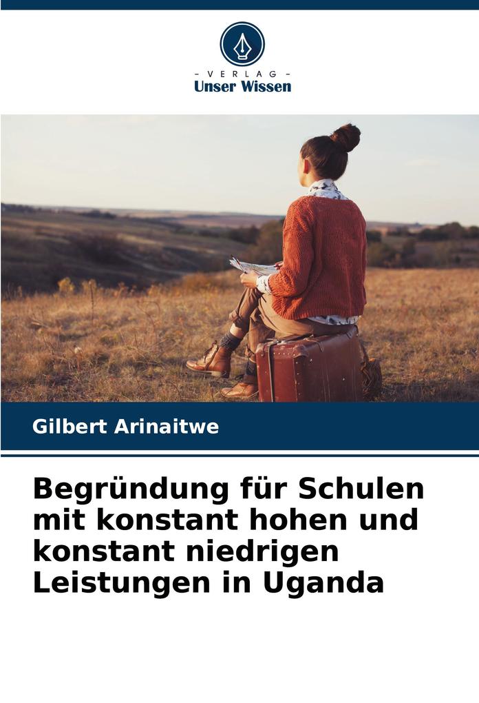 Begründung für Schulen mit konstant hohen und konstant niedrigen Leistungen in Uganda