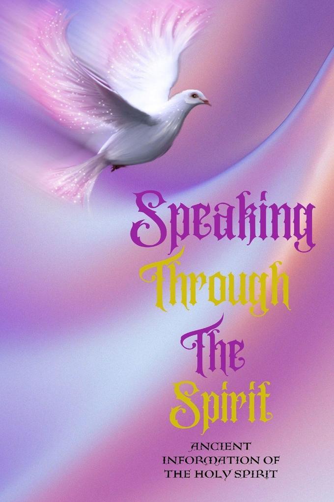 Speaking Through The Spirit Ancient Information Of The Holy Spirit