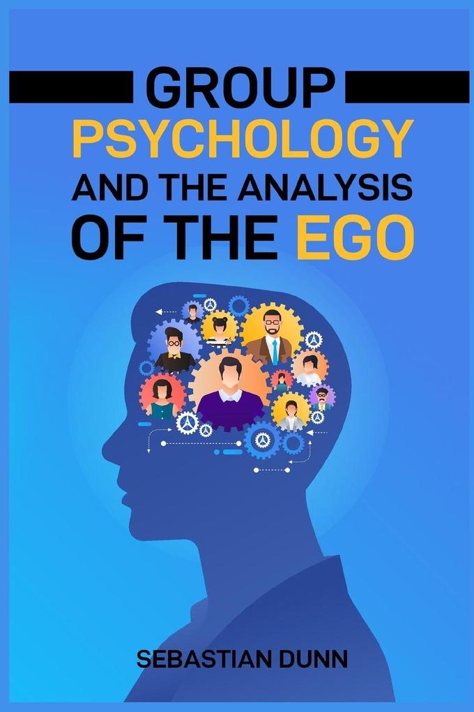 GROUP PSYCHOLOGY AND THE ANALYSIS OF THE EGO