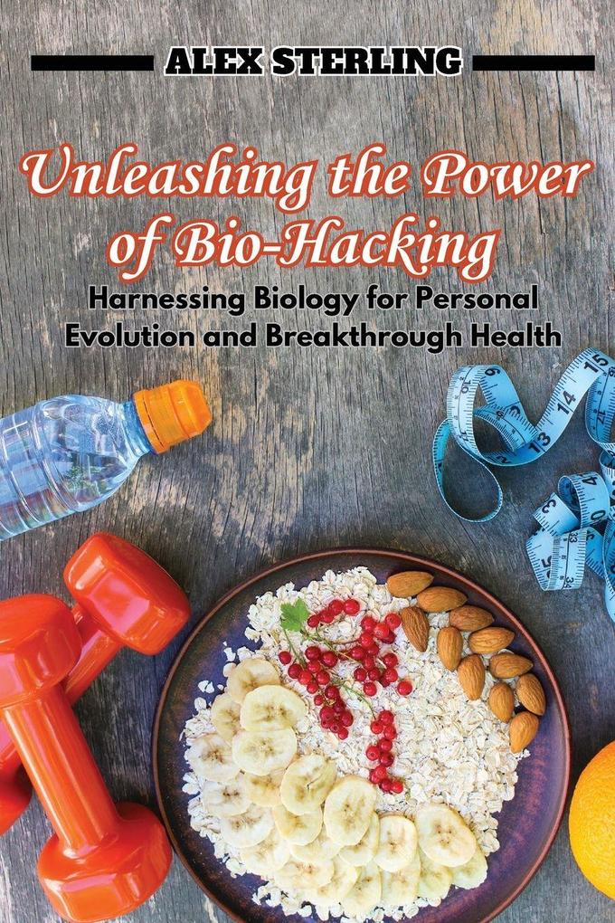 Unleashing the Power of Bio-Hacking