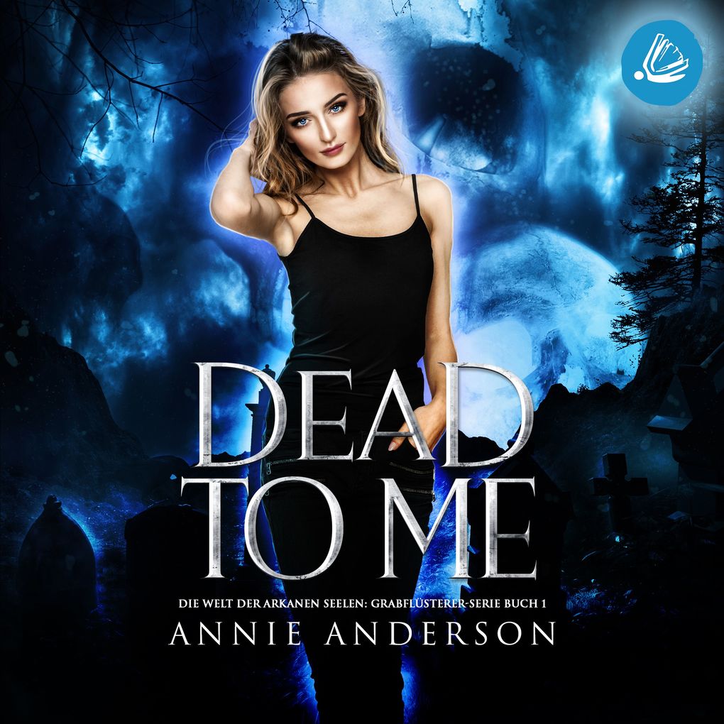 Dead to Me (Die Welt der Arkanen Seelen: Grabflüsterer Band 1)