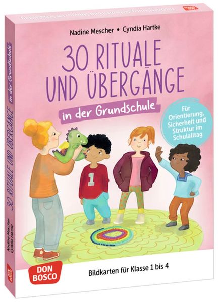 30 Rituale und Übergänge in der Grundschule. Für Orientierung Sicherheit und Struktur im Schulalltag
