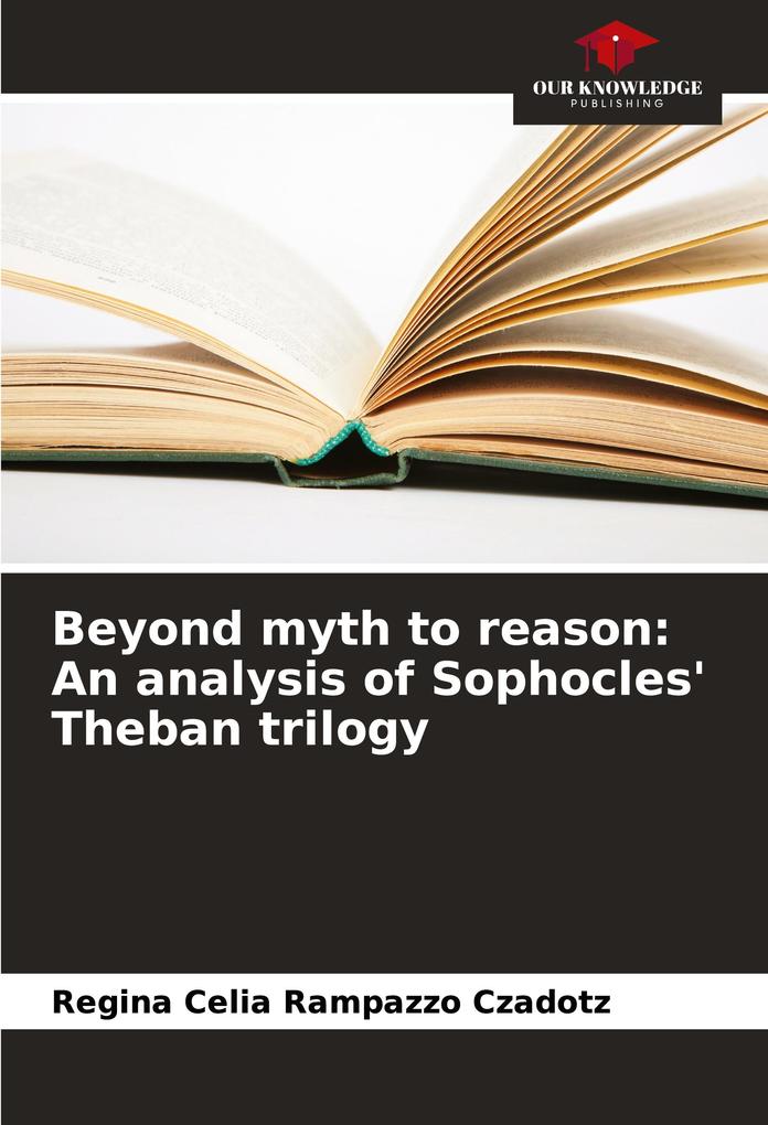 Beyond myth to reason: An analysis of Sophocles' Theban trilogy