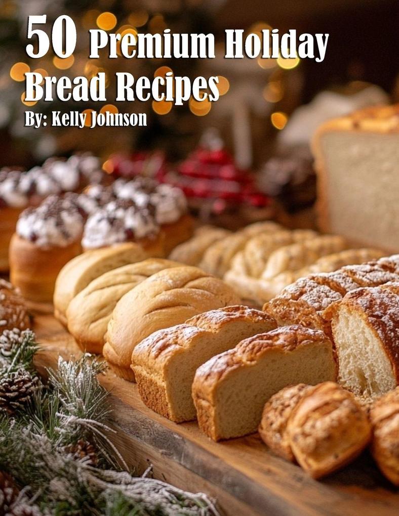 50 Premium Holiday Bread Recipes