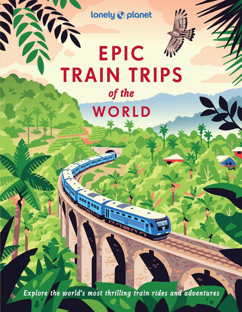Lonely Planet Epic Train Trips Of The World
