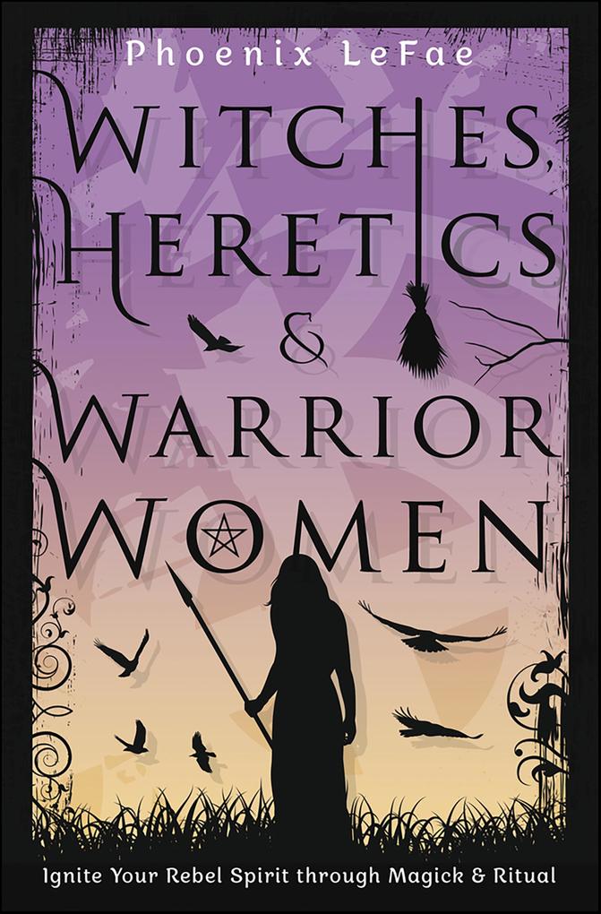 Witches Heretics & Warrior Women