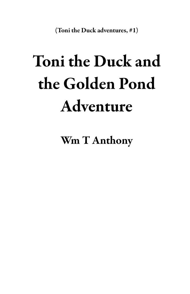 Toni the Duck and the Golden Pond Adventure (Toni the Duck adventures #1)
