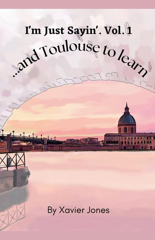 I'm Just Sayin' '...and Toulouse to learn'
