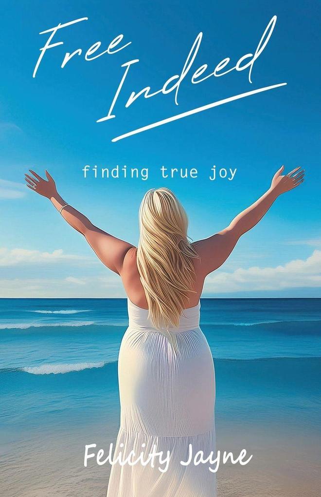 Free Indeed - finding true joy