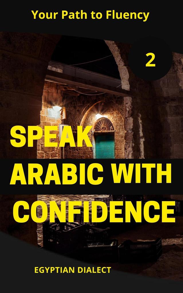 Speak Arabic with Confidence 2 (Speak Arabic with Confidence: A Practical Guide #6)