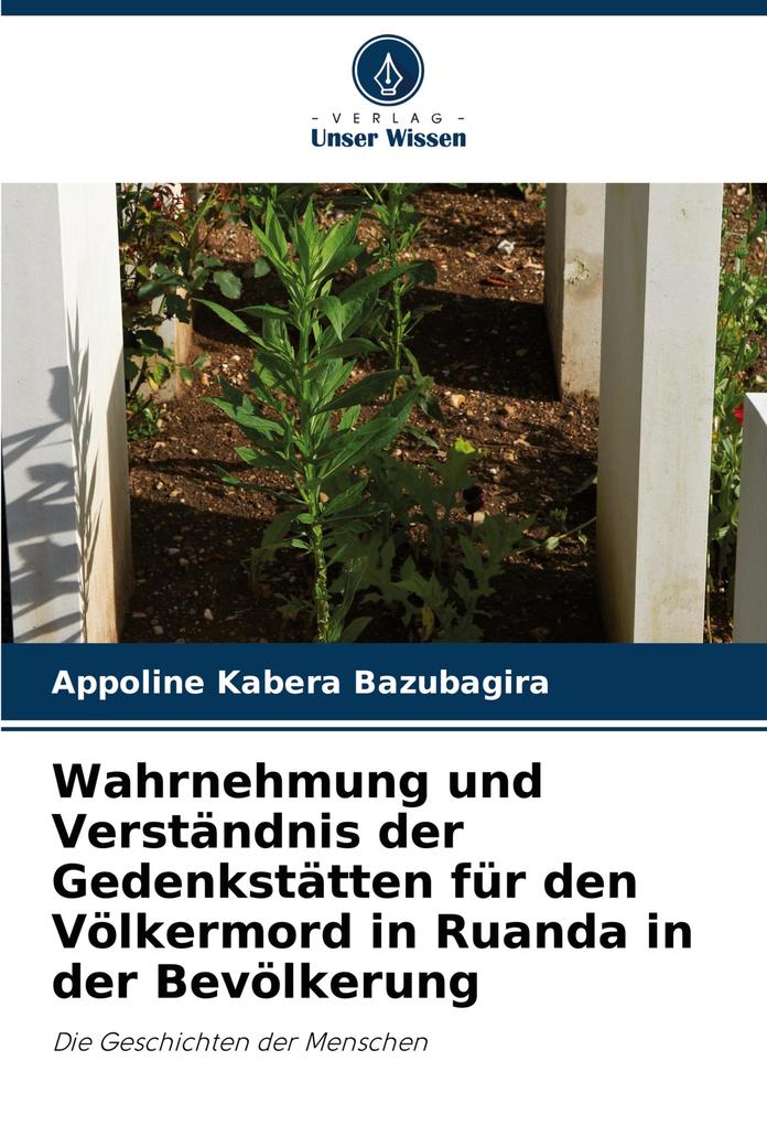 Wahrnehmung und Verständnis der Gedenkstätten für den Völkermord in Ruanda in der Bevölkerung