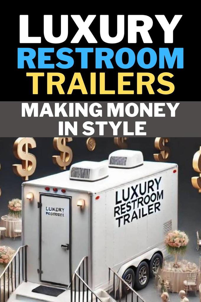 Luxury Restroom Trailers: Making Money In Style