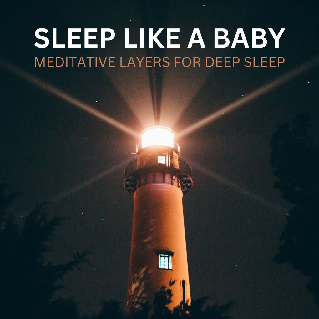 Sleep Like A Baby Meditative Layers for Deep Sleep