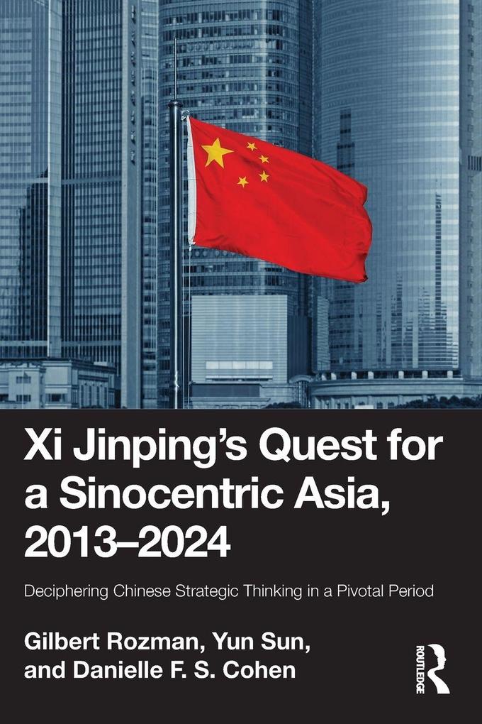 Xi Jinping's Quest for a Sinocentric Asia 2013-2024